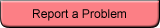 Report a Problem